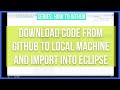 Download code from Github to Local Machine and import into Eclipse