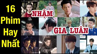 16 Bộ Phim Hay Nhất của Nhậm Gia Luân || Fc Hoa Ngữ