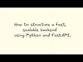 How to structure a fast, scalable backend using Python and FastAPI