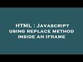 HTML : Javascript using replace method inside an iframe