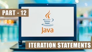 Java Tutorial For Beginners Part - 12 | Java Basics 2025 | Mastering Iteration Statements In Java