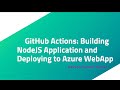 GitHub Actions: Building NodeJS Application and Deploying to Azure WebApp