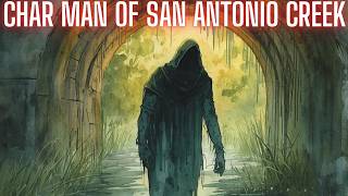 The Char Man of San Antonio Creek Will Hunt You at Night