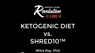 Ketogentic vs Shred10 by Mitra Ray, Ph.D.