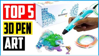 Top 5 Best 3D Pen Art in 2021