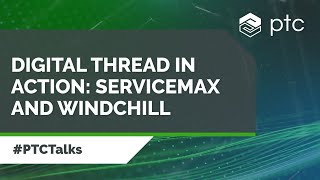 Digital Thread in Action: ServiceMax and Windchill