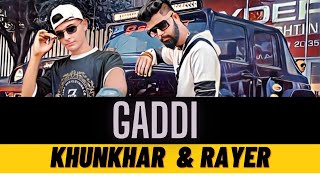 "Gaddi Moudan Ge" Is A Rap Song By Khunkhar Rapper And Rayer Rapper.