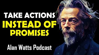 Alan Watts - Take Actions Instead Of Promises - Best Motivational Speech Video