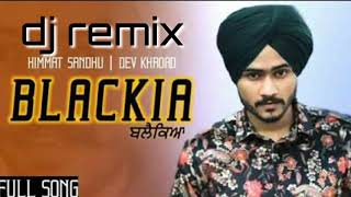 Blackia himmat Sandhu Punjabi new song DJ remix