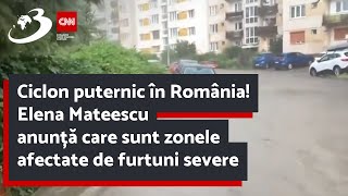 Ciclon puternic în România! Elena Mateescu anunță care sunt zonele afectate de furtuni severe