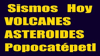 Sismos Hoy Actividad  Volcanes TORMENTAS Y ASTEROIDES y el  Popocatépetl En Vivo Hyper333