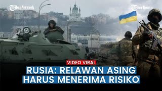 UPDATE: Nasib Pasukan Asing Ukraina Jika Tertangkap Tentara Rusia