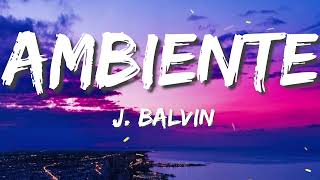 J Balvin - Ambiente (Letras)
