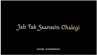 Jab Tak Saansein Chalegi Tujhko Chahunga Yaar status | Jab Tak Saansein Chalegi  Black Screen lyrics