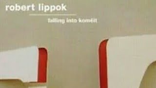 ROBERT LIPPOK - Falling Into Komëit (full album) - 2004