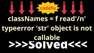 classNames = f read'n' typeerror 'str' object is not callable