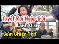 Sáng Nay Tuyết Rơi Mịt Mù. Mở Mắt Ko Được Luôn. Cơm Chiên Thịt