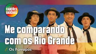 [COM LETRA] ME COMPARANDO AO RIO GRANDE - OS FARRAPOS