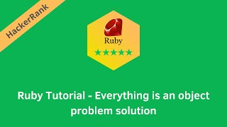 HackerRank Ruby Tutorial - Everything is an Object problem solution | Ruby problems solutions