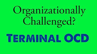 Organizationally Challenged? Terminal OCD will help