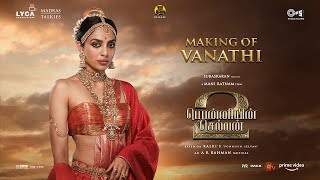 Making of Vanathi | PS 2 | Mani Ratnam | AR Rahman | Subaskaran | Lyca Productions | 28 Apr 2023