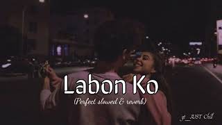 Labon Ko [Slowed+Reverb] Hindi love song | KK | Lofi Song | JUST Chill