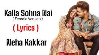 Kalla Sohna Nai : (LYRICS) - Female Version - Neha Kakkar - Asim Riaz & Himanshi Khurana - Akhil