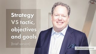 Strategy vs. Tactics, Objectives & Goals