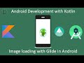 15 - Image Loading with Glide library in Android | Android Development Training in Kotlin