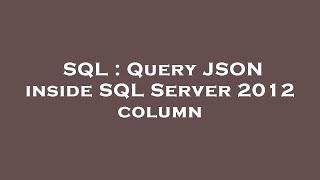 SQL : Query JSON inside SQL Server 2012 column