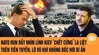 Thời sự quốc tế : NATO sợ hãi nhìn lính Kiev ‘chết cứng’ trên tiền tuyến, lô vũ khí khủng bốc hơi