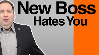 New Boss Hates You? Do This!