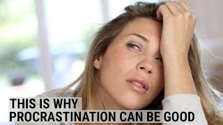 This is why procrastination can be good