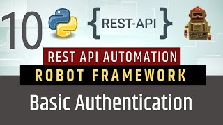 Part 10- Authentication Types | Basic Authentication | Rest API Testing using Robot Framework