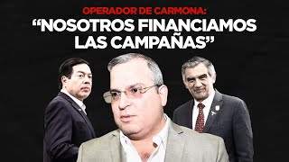 Operador de Carmona: “Nosotros financiamos las campañas”