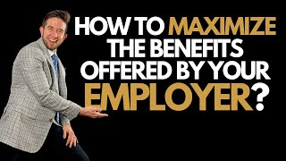 How To Maximize The Benefits Your Employer Offers