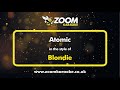 Blondie - Atomic - Karaoke Version from Zoom Karaoke