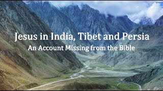 Jesus in India, Tibet and Persia - An Account Missing from the Bible