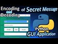 Encoding and Decoding GUI application using Python | Sending Secret Message in Python | Learn Python