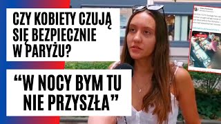 BRUTALNE zdarzenie przed Igrzyskami! Zapytaliśmy kobiety, czy czują się BEZPIECZNIE w Paryżu? | FAKT