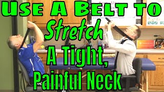 Use A Belt to Stretch A Tight, Painful Neck