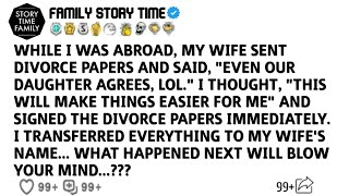 WHILE I WAS ABROAD, MY WIFE SENT DIVORCE PAPERS AND SAID, \