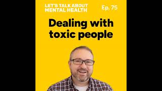 Let's Talk About... Toxic People (Episode 75)