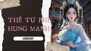 [TRUYỆN AUDIO] [FULL] THẾ TỬ PHI HUNG MÃNH || KOMOREBII! ||