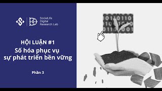 DigiLab: HỘI LUẬN #1 | Số hóa phục vụ sự phát triển bền vững | Phần 3