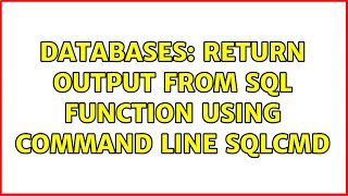 Databases: Return Output from SQL Function using command line SQLCMD