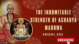 The Indomitable Strength of Acharya Madhwa