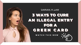 How to Cure an Illegal Entry for a Green Card: 3 ways