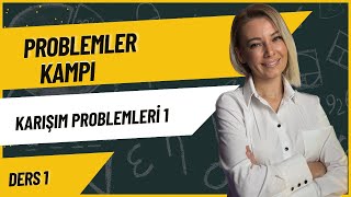 PROBLEMLER KAMPI - KARIŞIM PROBLEMLERİ 1- DERS 1