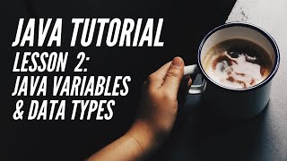 JAVA TUTORIAL Lesson 2 - Variables and Data Types